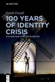 Title: 100 Years of Identity Crisis: Culture War Over Socialisation, Author: Frank Furedi