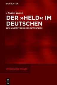 Title: Der »Held« im Deutschen: Eine linguistische Konzeptanalyse, Author: Daniel Koch