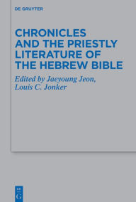 Title: Chronicles and the Priestly Literature of the Hebrew Bible, Author: Jaeyoung Jeon