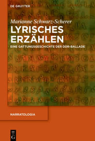 Title: Lyrisches Erzählen: Eine Gattungsgeschichte der DDR-Ballade, Author: Marianne Schwarz-Scherer