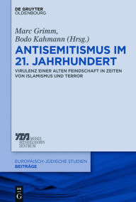 Title: Antisemitismus im 21. Jahrhundert: Virulenz einer alten Feindschaft in Zeiten von Islamismus und Terror, Author: Marc Grimm