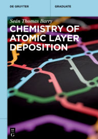 Title: Chemistry of Atomic Layer Deposition, Author: Seán Thomas Barry