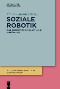 Title: Soziale Robotik: Eine sozialwissenschaftliche Einführung, Author: Florian Muhle
