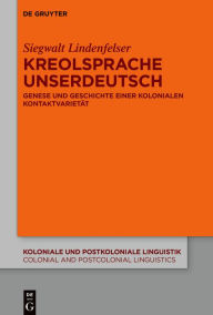Title: Kreolsprache Unserdeutsch: Genese und Geschichte einer kolonialen Kontaktvarietät, Author: Siegwalt Lindenfelser