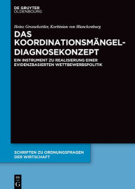 Title: Das Koordinationsmängel-Diagnosekonzept: Ein Instrument zu Realisierung einer evidenzbasierten Wettbewerbspolitik, Author: Heinz Grossekettler