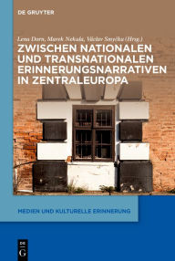 Title: Zwischen nationalen und transnationalen Erinnerungsnarrativen in Zentraleuropa, Author: Lena Dorn