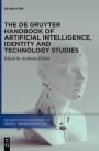 The De Gruyter Handbook of Artificial Intelligence, Identity and Technology Studies