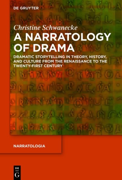 A Narratology of Drama: Dramatic Storytelling in Theory, History, and Culture from the Renaissance to the Twenty-First Century