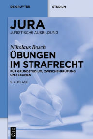 Title: Übungen im Strafrecht: Für Grundstudium, Zwischenprüfung und Examen, Author: Nikolaus Bosch