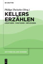 Kellers Erzählen: Strukturen - Funktionen - Reflexionen