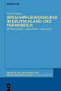 Sprachpflegediskurse in Deutschland und Frankreich: Öffentlichkeit - Geschichte - Ideologie
