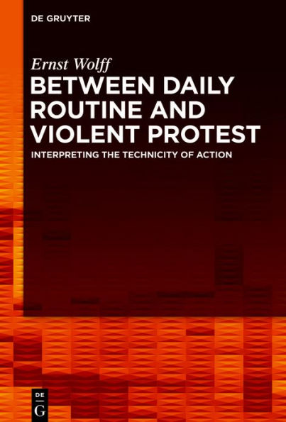 Between Daily Routine and Violent Protest: Interpreting the Technicity of Action