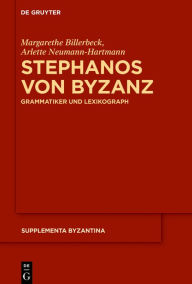 Title: Stephanos Von Byzanz: Grammatiker Und Lexikograph, Author: Margarethe Billerbeck