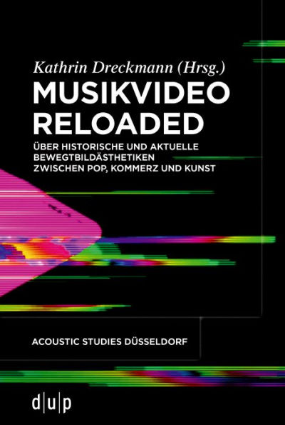 Musikvideo reloaded: Über historische und aktuelle Bewegtbildästhetiken zwischen Pop, Kommerz und Kunst