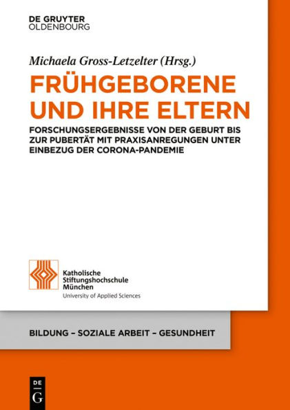 Frühgeborene und ihre Eltern: Forschungsergebnisse von der Geburt bis zur Pubertät mit Praxisanregungen unter Einbezug der Corona-Pandemie