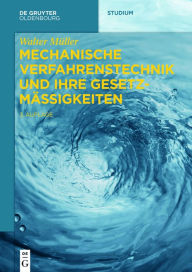 Title: Mechanische Verfahrenstechnik und ihre Gesetzmäßigkeiten, Author: Walter Müller