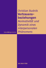 Title: Vertrauensbeziehungen: Normativität und Dynamik eines interpersonalen Phänomens, Author: Christian Budnik
