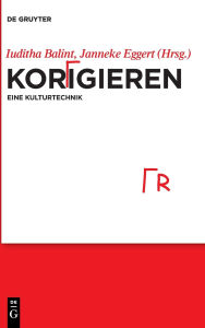 Title: Korrigieren - eine Kulturtechnik, Author: Iuditha Balint