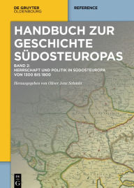 Title: Herrschaft und Politik in Südosteuropa von 1300 bis 1800, Author: Oliver Jens Schmitt
