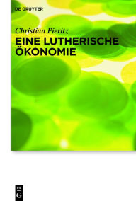 Title: Eine lutherische Ökonomie, Author: Christian Pieritz