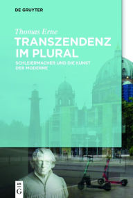 Title: Transzendenz im Plural: Schleiermacher und die Kunst der Moderne, Author: Thomas Erne