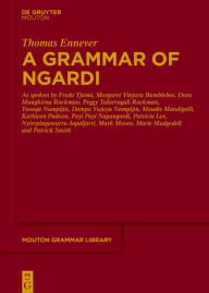 Title: A Grammar of Ngardi: As spoken by F. Tjama, M. Yinjuru Bumblebee, D. Mungkirna Rockman, P. Yalurrngali Rockman, Y. Nampijin, D. Yujuyu Nampijin, M. Mandigalli, K. Padoon, P. P. Napangardi, P. Lee, N. Japaljarri, M. Moora, M. Mudgedell and P. Smith, Author: Thomas Ennever