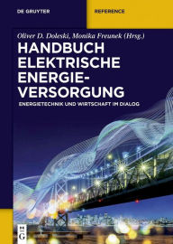 Title: Handbuch elektrische Energieversorgung: Energietechnik und Wirtschaft im Dialog, Author: Oliver D. Doleski