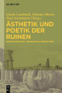 Ästhetik und Poetik der Ruinen: Rekonstruktion - Imagination - Gedächtnis