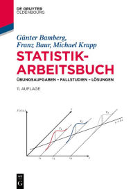 Title: Statistik-Arbeitsbuch: Übungsaufgaben - Fallstudien - Lösungen, Author: Günter Bamberg