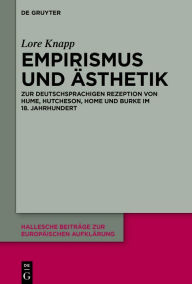 Title: Empirismus und Ästhetik: Zur deutschsprachigen Rezeption von Hume, Hutcheson, Home und Burke im 18. Jahrhundert, Author: Lore Knapp