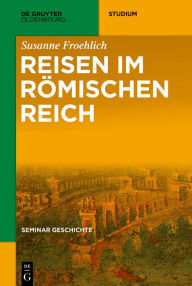 Title: Reisen im Römischen Reich, Author: Susanne Froehlich