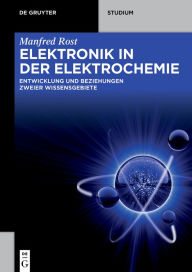 Title: Elektronik in der Elektrochemie: Entwicklung und Beziehung zweier Wissensgebiete, Author: Manfred Rost