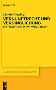 Title: Vernunftrecht und Verdinglichung: Eine Rekonstruktion von Kants Eherecht, Author: Martin Brecher