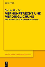 Title: Vernunftrecht und Verdinglichung: Eine Rekonstruktion von Kants Eherecht, Author: Martin Brecher