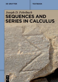 Title: Sequences and Series in Calculus, Author: Joseph D. Fehribach