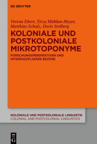 Title: Koloniale und postkoloniale Mikrotoponyme: Forschungsperspektiven und interdisziplinäre Bezüge, Author: Verena Ebert