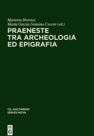 Title: Praeneste tra archeologia ed epigrafia, Author: Marietta Horster