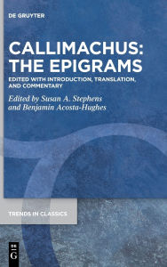 Title: Callimachus: The Epigrams: Edited with Introduction, Translation, and Commentary, Author: Susan A. Stephens