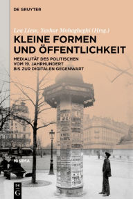 Title: Kleine Formen und Öffentlichkeit: Medialität des Politischen vom 19. Jahrhundert bis zur digitalen Gegenwart, Author: Lea Liese