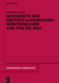 Title: Geschichte der deutsch-lateinischen Wörterbücher von 1750 bis 1850, Author: Johannes Isépy