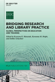 Title: Bridging Research and Library Practice: Global Perspectives on Education and Training, Author: Krystyna K. Matusiak