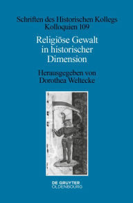 Title: Religiöse Gewalt in historischer Dimension, Author: Dorothea Weltecke
