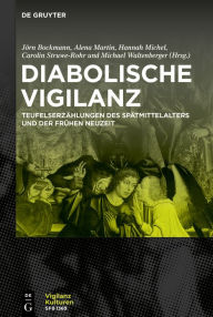 Title: Diabolische Vigilanz: Studien zur Inszenierung von Wachsamkeit in Teufelserzählungen des Spätmittelalters und der Frühen Neuzeit, Author: Jörn Bockmann