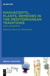 Title: Tome 1: Manuscripts. >Codices<, Texts, Science and Medicine, Author: Steven M. Oberhelman
