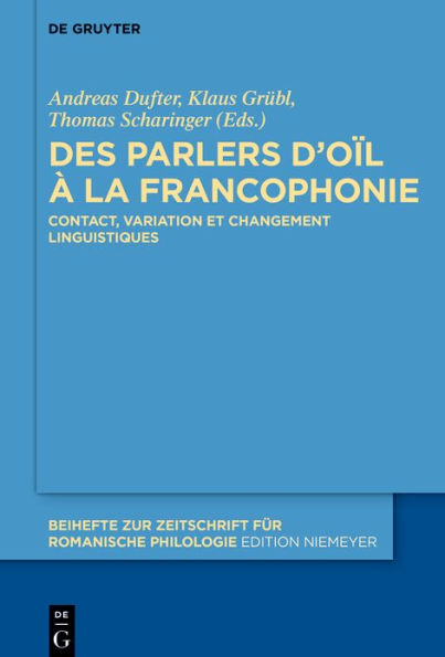 Des parlers d'oïl à la francophonie: Contact, variation et changement linguistiques