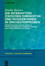 Die Interaktion zwischen Dirigent:in und Musiker:innen in Orchesterproben: Mehrsprachige und multimodale Interaktionsmuster zwischen Worten und Tönen, Händen und Füßen