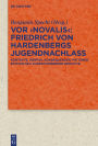 Vor 'Novalis' - Friedrich von Hardenbergs Jugendnachlass: Korpus, Kontexte, Konsequenzen. Mit einer Edition neu zugeschriebener Gedichte