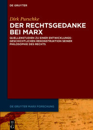 Title: Der Rechtsgedanke bei Marx: Quellenstudien zu einer entwicklungsgeschichtlichen Rekonstruktion seiner Philosophie des Rechts, Author: Dirk Purschke