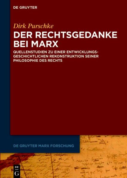 Der Rechtsgedanke bei Marx: Quellenstudien zu einer entwicklungsgeschichtlichen Rekonstruktion seiner Philosophie des Rechts