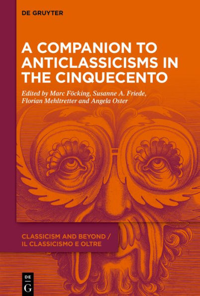 A Companion to Anticlassicisms in the Cinquecento